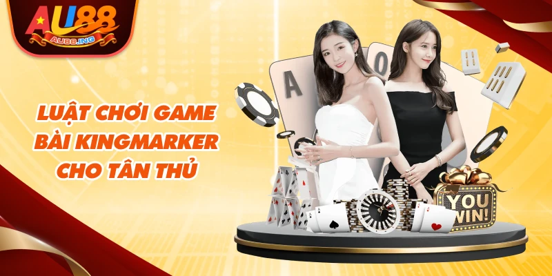 Luật chơi game bài Kingmarker cho tân thủ
